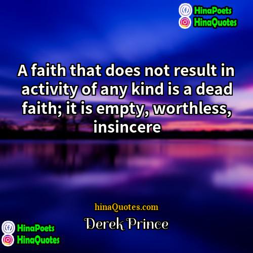 Derek Prince Quotes | A faith that does not result in
